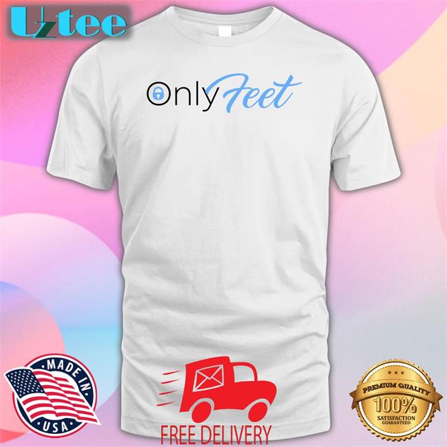 Only Feet Shirt Shirts That Go Hard