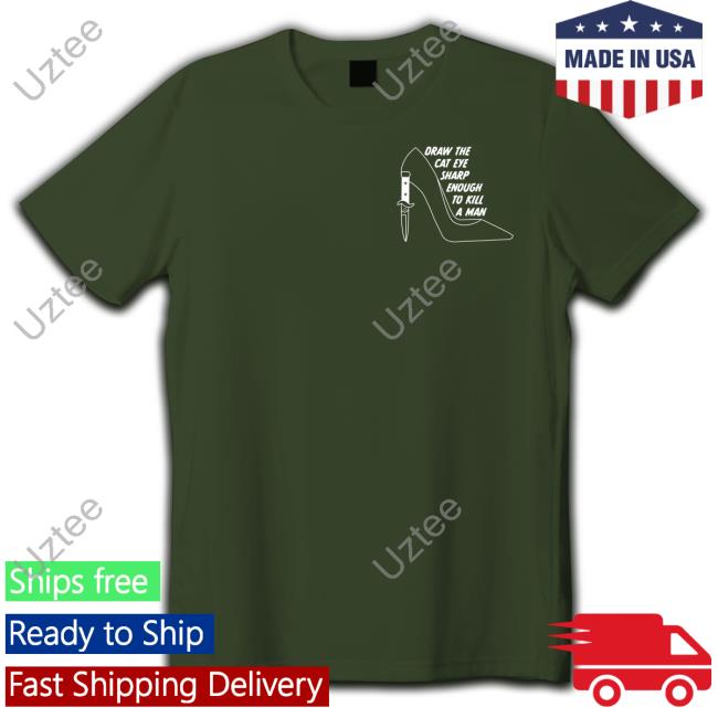 Alltoosuh Draw The The Cat Eye Sharp Enough To Kill A Man Tee Rach