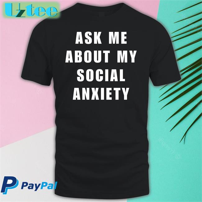 Funny Ask Me About My Social Anxiety Hoodie