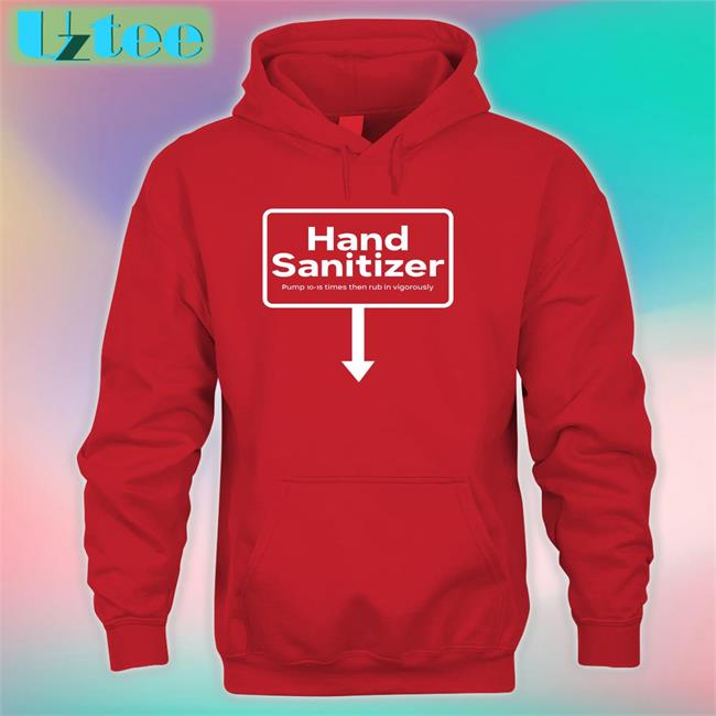 Hand Sanitizer Pump 10-15 Times Then Rub In Vigorously Long Sleeve T Shirt