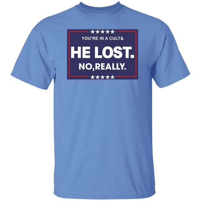 You're In A Cult And He Lost No Really Shirt Hoodie Sweatshirt You're In A Cult And He Lost No Really Shirt Hoodie Sweatshirt
