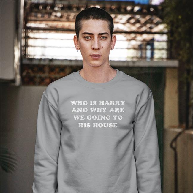Who Is Harry And Why Are We Going To His House T Shirt Harry Styles