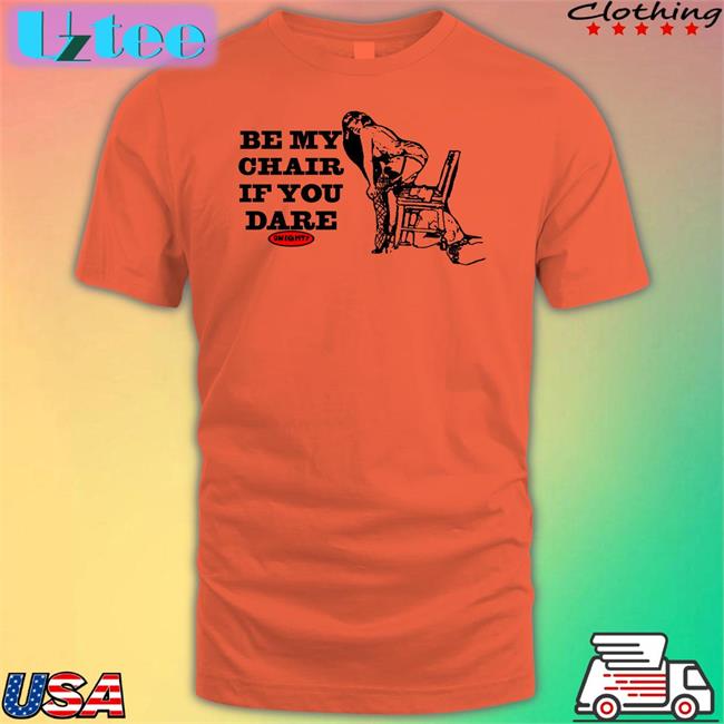 Omighty Store Be My Chair If You Dare Tee