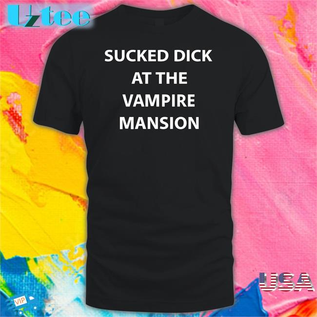 Buriedinblk Sucked Dick At The Vampire Mansion Tee Mcr