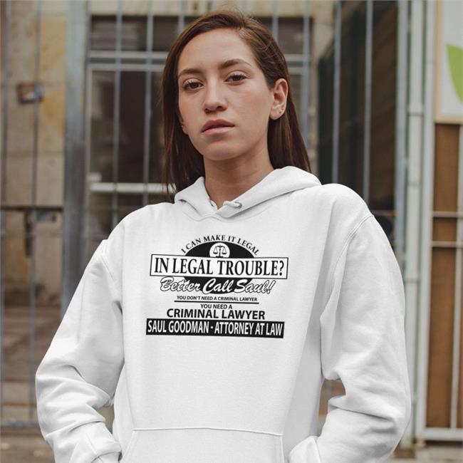 I Can Make It Legal In Legal Trouble Better Call Saul Hoodie