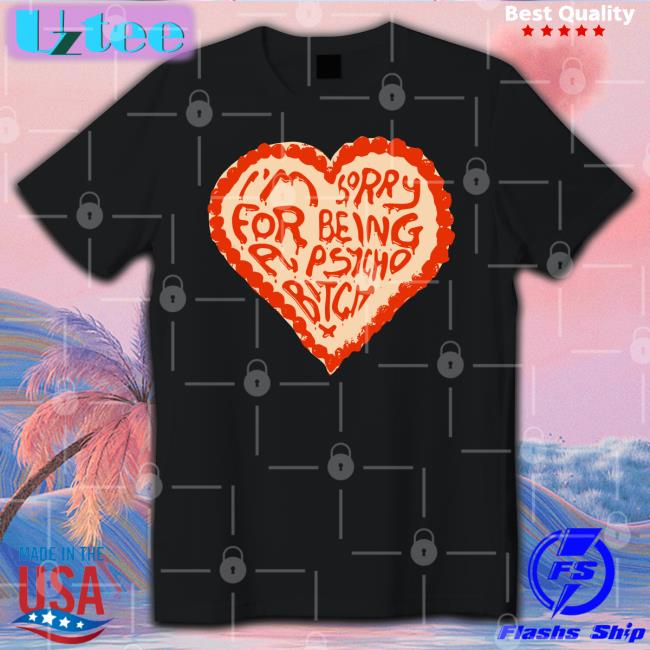 I'm Sorry For Being A Psycho Bitch Sweatshirt