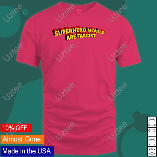 The Good Shirts Store Superhero Movies Are Fascist Shirts
