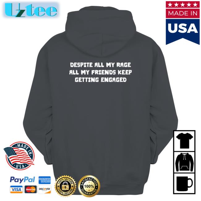 Thegoodshirts Despite All My Rage All My Friends Keep Getting Engaged Tee