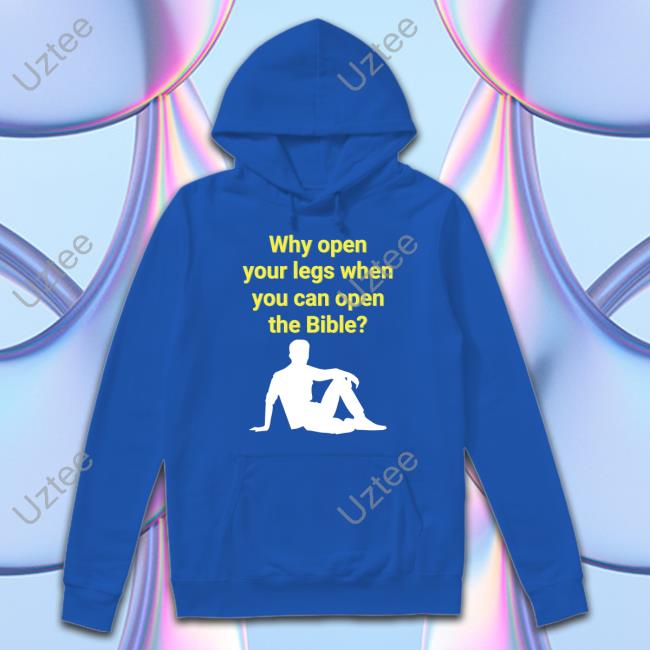 Why Open Your Legs When You Can Open The Bible Tee Shirt