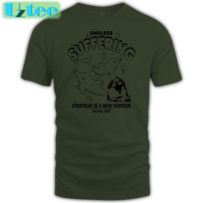 Endless Suffering Everyday Is A New Horror Tee Shirts That Go Hard