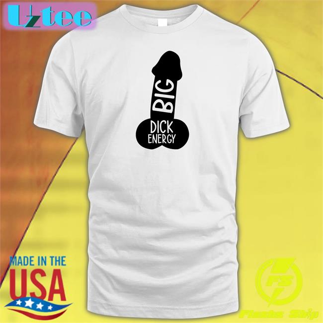 Wicked Tshirts Big Dick Energy T Shirt