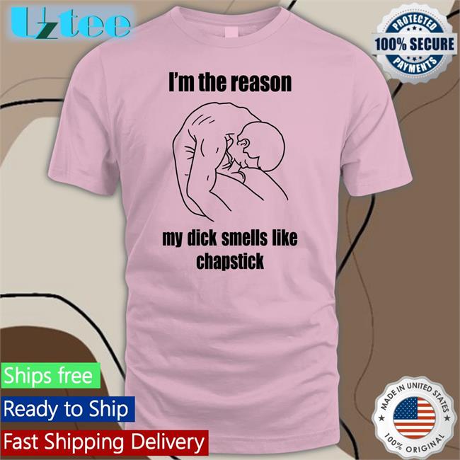 I'm The Reason My Dick Smells Like Chapstick Hoodie