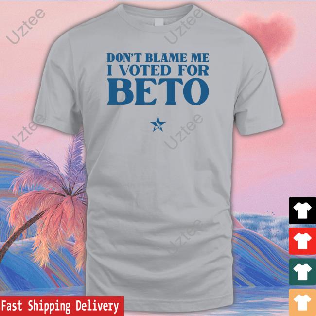 Don't Blame Me I Voted For Beto Tee Shirt