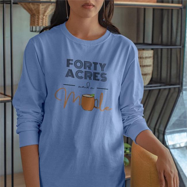 Forty Acres And A Mule T Shirt Forty Acres And A Mule Sweatshirt Josie Duffy Rice