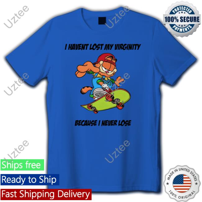 Garfield I Havent Lost My Virginity Because I Never Lose T Shirt