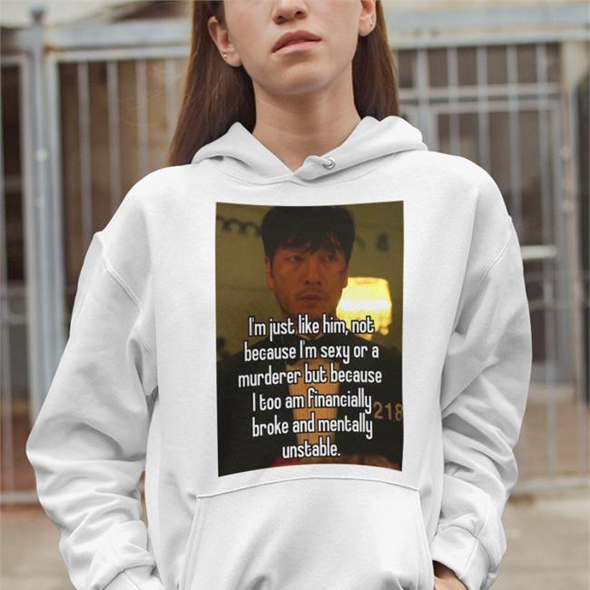 Quotes That Go Hard I'm Just Like Him Not Because I'm Sexy Or A Murderer But Because T Shirts Quotesg0hard Quotes That Go Hard I'm Just Like Him Not Because I'm Sexy Or A Murderer But Because Tees Quotesg0hard