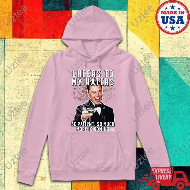 Elon Musk Cheers To My Haters Parody Shirt Tees Bring Ammo Merch