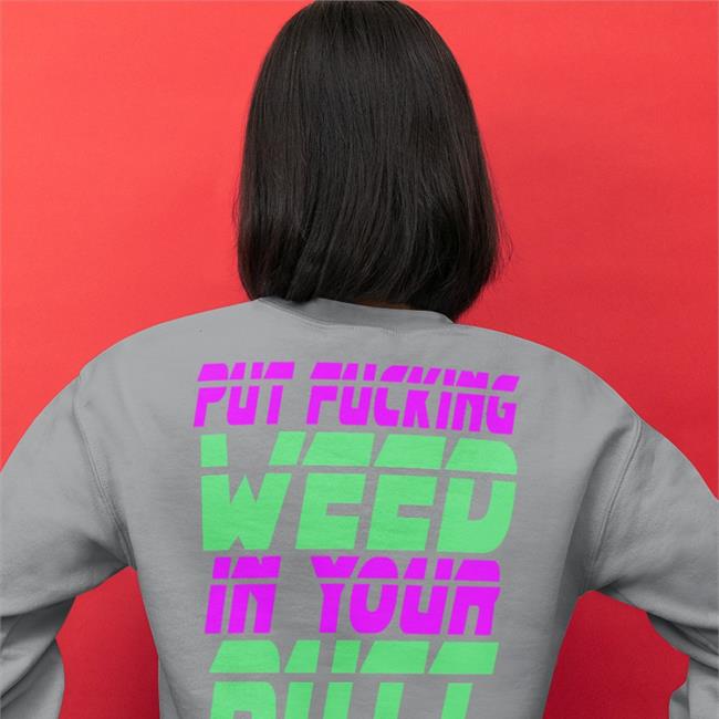 Shirts That Go Hard Put Fucking Weed In Your Butt Hoodie