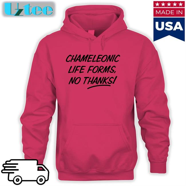 Chameleonic Life Forms No Thanks Shirt
