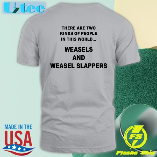 Shirts That Go Hard Shop There Are Two Kinds Of People In This World Weasels And Weasel Slappers Sweatshirt