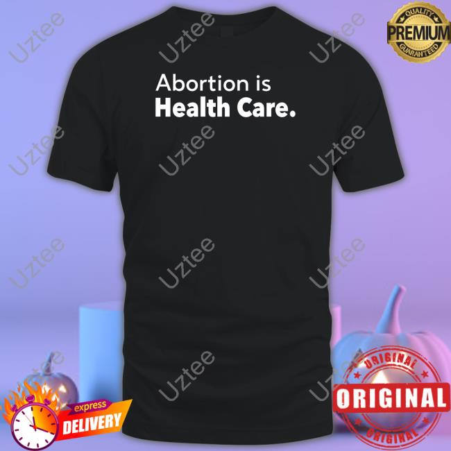 Abortion Is Health Care Tee Shirt