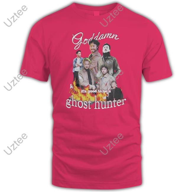 Watcher Store Goddamn It's Good To Be A Ghost Hunter T Shirt