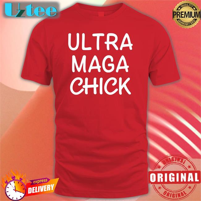 Ultra Maga Chick Tee Shirt