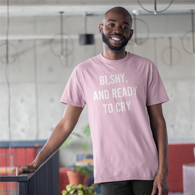Bi Shy And Ready To Cry Shirts
