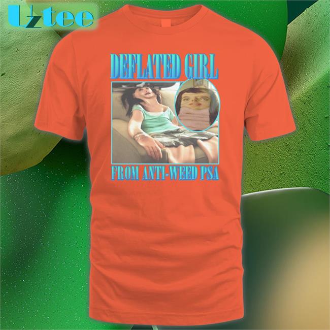 Deflated Girl From Anti-Weed Psa T Shirt