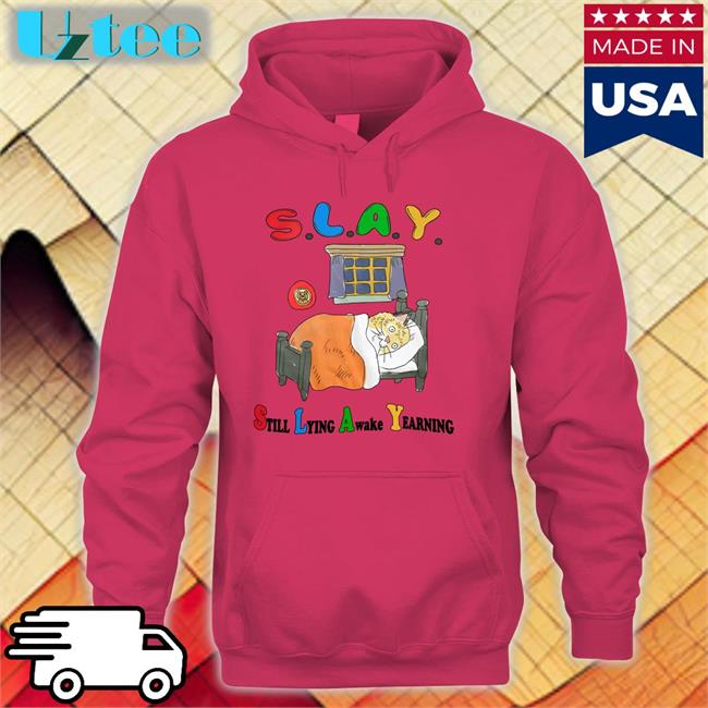 Slay Still Lying Awake Yearning Hoodie