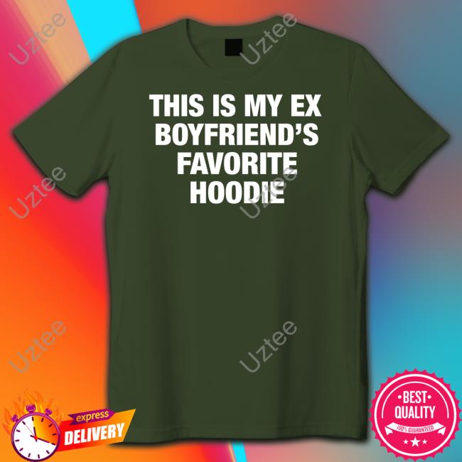 Moximimi Store My Ex Boyfriend's Favorite Hoodie Tee Shirt