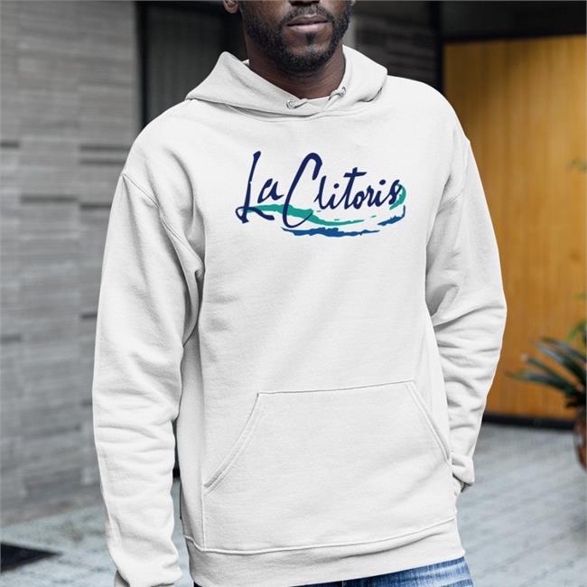 Shirts That Go Hard La Clitoris Hoodie