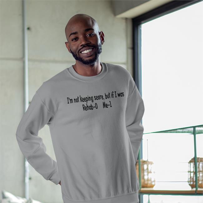 Shirts With Threatening Auras I'm Not Keeping Score But If I Was Rehab-0 Me-1 Shirt Disturbingshirt