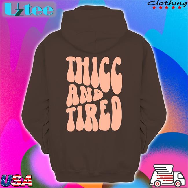 Thicc And Tired Shirt Thicc And Tired Hats
