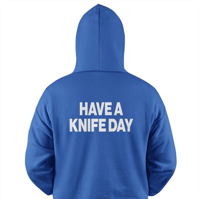 l Have A Knife Day Hoodie Poorly Translated Shirts