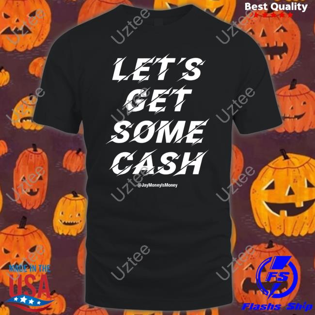 Jay Money Let's Get Some Cash New Shirt