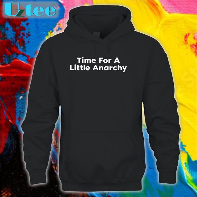 Time For A Little Anarchy Hoodie