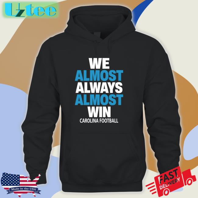 We Almost Always Almost Win Carolina Football Shirt
