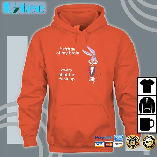 Shirts That Go Hard I Wish All Of My Brain A Very Shut The Fuck Up Shirt Black