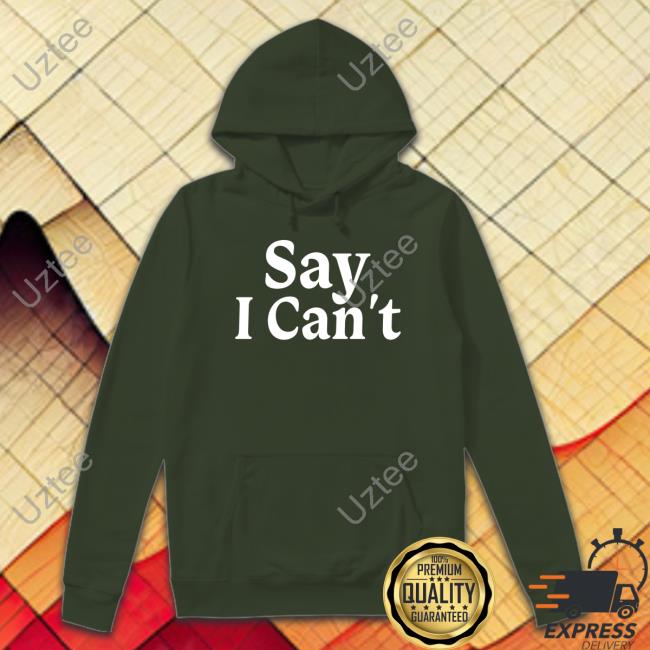 Dream On 3 Say I Can't Shirts Tennessee Football Say I Can't Hoodie Sweatshirt