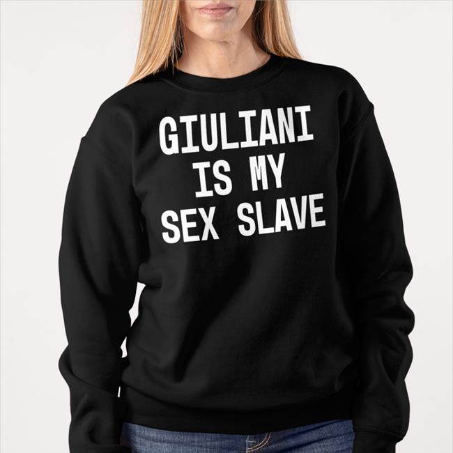 Giuliani Is My Sex Slave Shirts