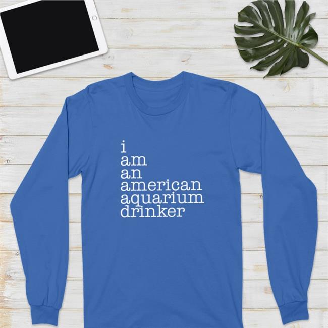 I Am An American Aquarium Drinker Sweatshirt