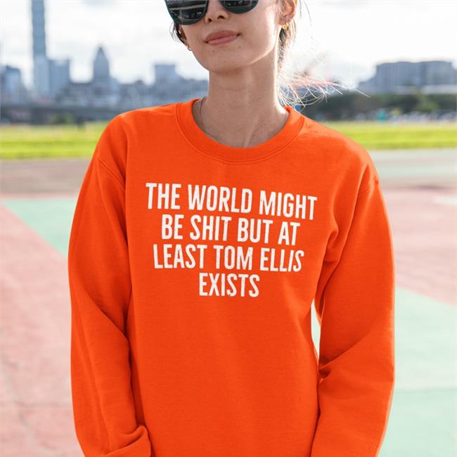 Danielle Colroulebleu The World Might Be Shit But At Least Tom Allis Exists Tdanielle Colroulebleu The World Might Be Shit But At Least Tom Allis Exists Shirt