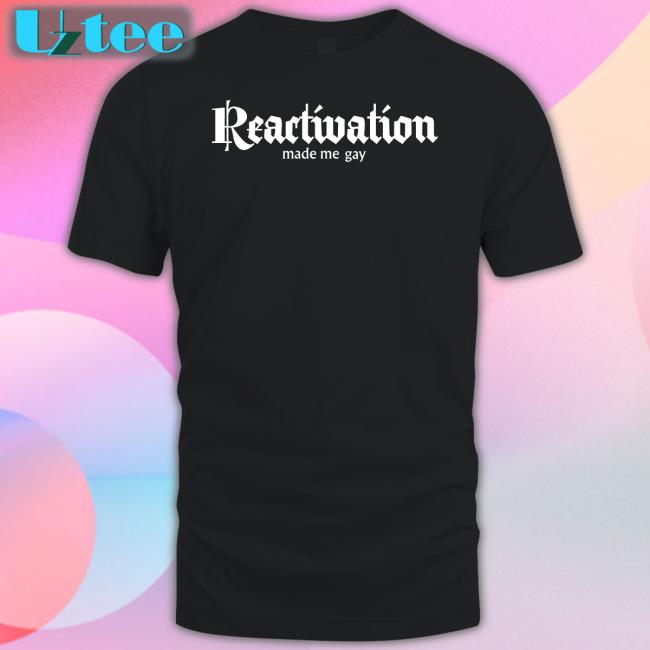 Howlcorp Shop Reactivation Made Me Gay T-Shirt Danahowl