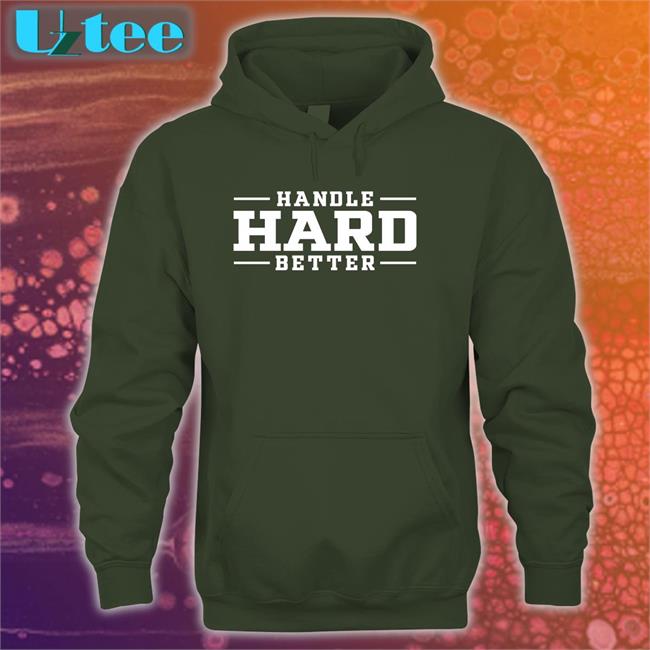 Handle Hard Better Hoodie