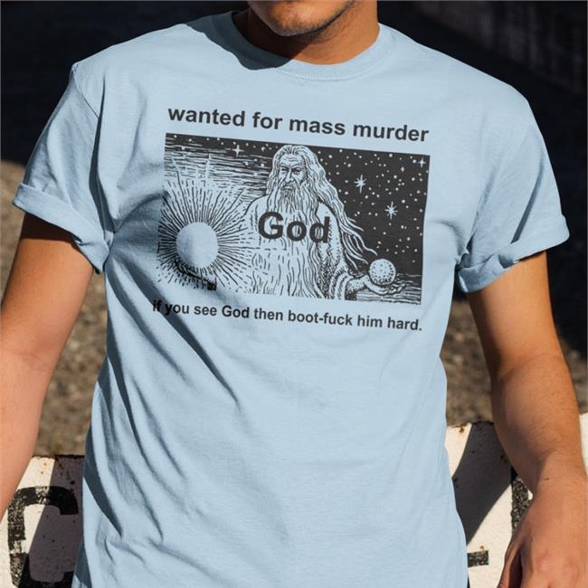 Shirts That Go Hard Wanted For Mass Murder God You See God Then Boot Fuck Him Hard Shirt Genesis De Robert Crumb