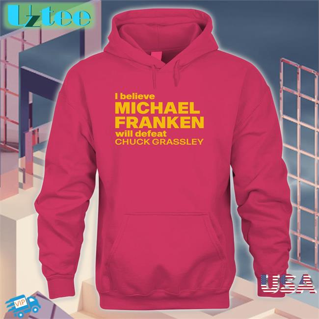 I Believe Michael Franken Will Defeat Chuck Grassley Tee Shirt Admiral Mike Franken
