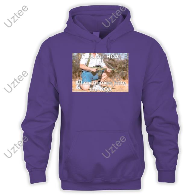 Fuck The Hoa All My Homies Hate The Hoa Shirt