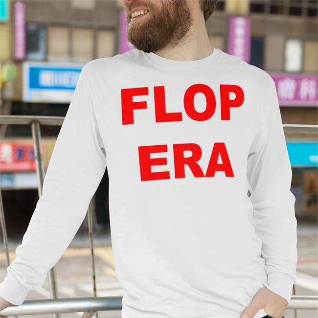 Funny Flop Era Shirt