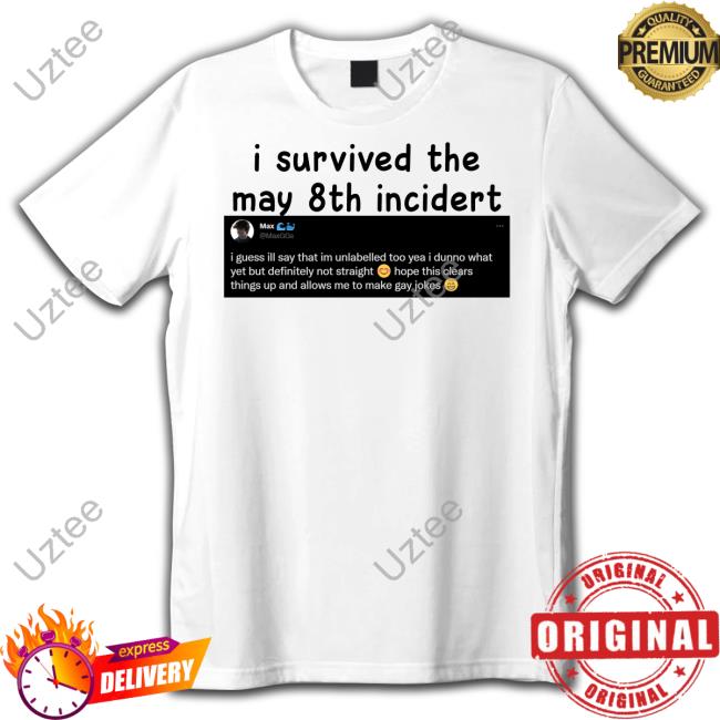 Max I Survived The May 8Th Incidert Tee Shirt Whaleggs